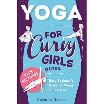 Yoga: For Curvy Girls Guide - Easy Beginner's Poses for Women with Curves, Carmen Reeves (Author) Yoga: For Curvy Girls Guide - Easy Beginner's Poses for Women with Curves, Carmen Reeves (Author)