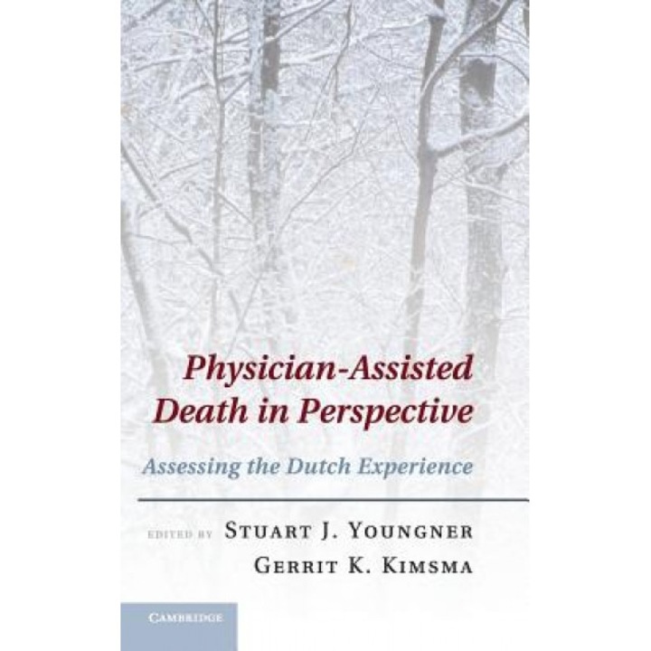 Physician-Assisted Death in Perspective: Assessing the Dutch Experience - Stuart Youngner (Editor)