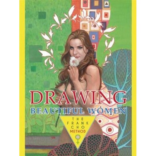 Drawing Beautiful Women: The Frank Cho Method, Frank Cho (Author)