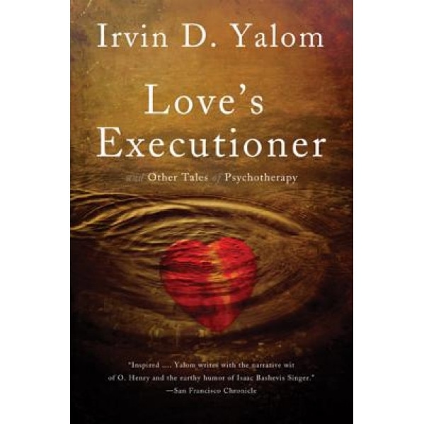 Love's Executioner: And Other Tales of Psychotherapy - Irvin D. Yalom (Author)