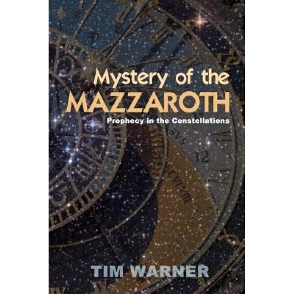 Mystery of the Mazzaroth: Prophecy in the Constellations, Tim Warner (Author)