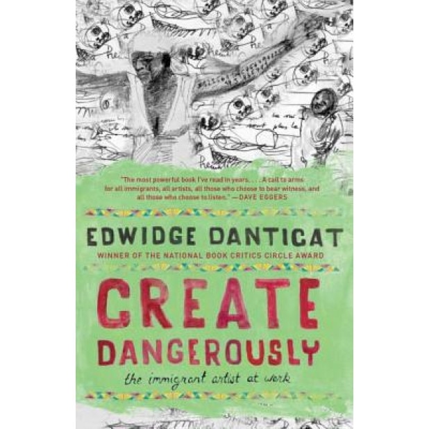 Create Dangerously: The Immigrant Artist at Work, Edwidge Danticat (Author)