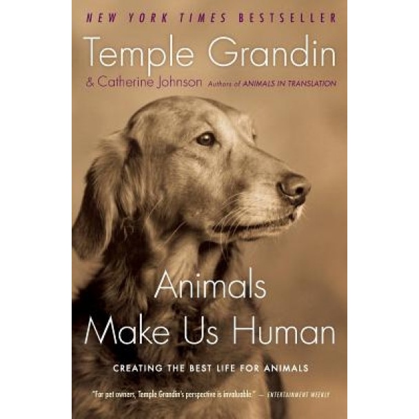 Animals Make Us Human: Creating the Best Life for Animals, Temple Grandin, Catherine Johnson