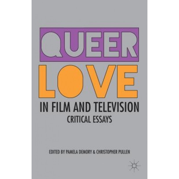 Queer Love in Film and Television: Critical Essays, Pamela Demory (Editor)