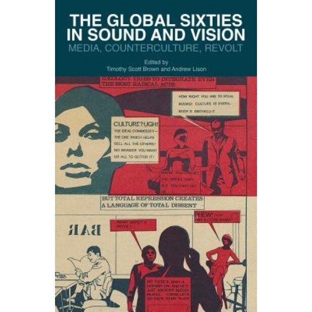 The Global Sixties in Sound and Vision: Media, Counterculture, Revolt, Timothy Scott Brown (Editor)
