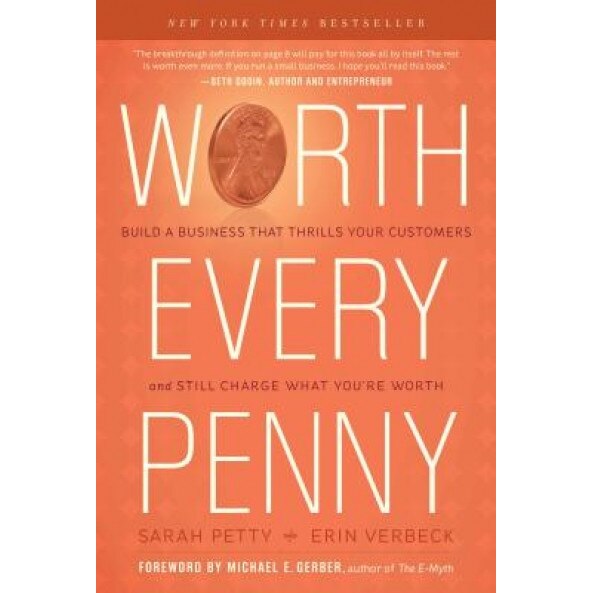 Worth Every Penny: Build a Business That Thrills Your Customers and Still Charge What You're Worth - Sarah Petty (Author)