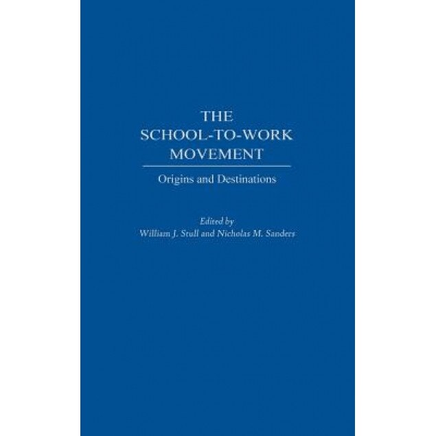 The School-To-Work Movement: Origins and Destinations, Theodore M. Vestal (Author)