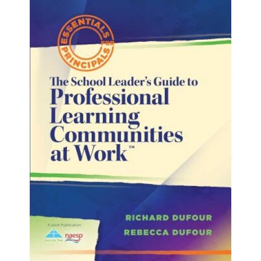 The School Leaders's Guide to Professional Learning Communities at Work: Essentials for Principals, Richard DuFour (Author)