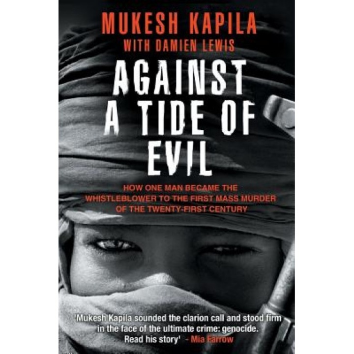 Against a Tide of Evil: How One Man Became the Whistleblower to the First Mass Murder Ofthe Twenty-First Century, Mukesh Kapila (Author)