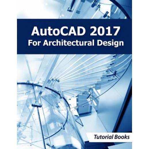 AutoCAD 2017 for Architectural Design, Tutorial Books (Author)