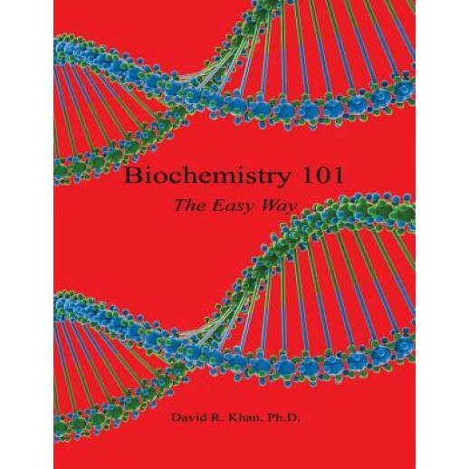 Biochemistry 101 - The Easy Way, David R. Khan (Author)