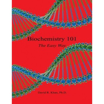 Biochemistry 101 - The Easy Way, David R. Khan (Author) Biochemistry 101 - The Easy Way, David R. Khan (Author)