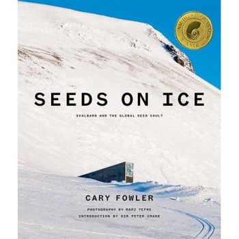 Seeds on Ice: Svalbard and the Global Seed Vault, Cary Fowler (Author) Seeds on Ice: Svalbard and the Global Seed Vault, Cary Fowler (Author)