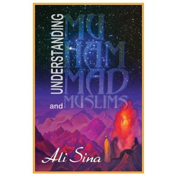 Understanding Muhammad and Muslims, Ali Sina (Author)