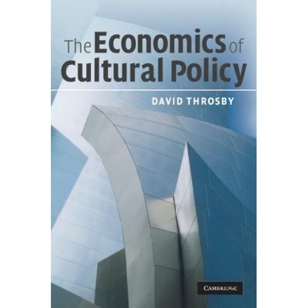 The Economics of Cultural Policy, David Throsby (Author)