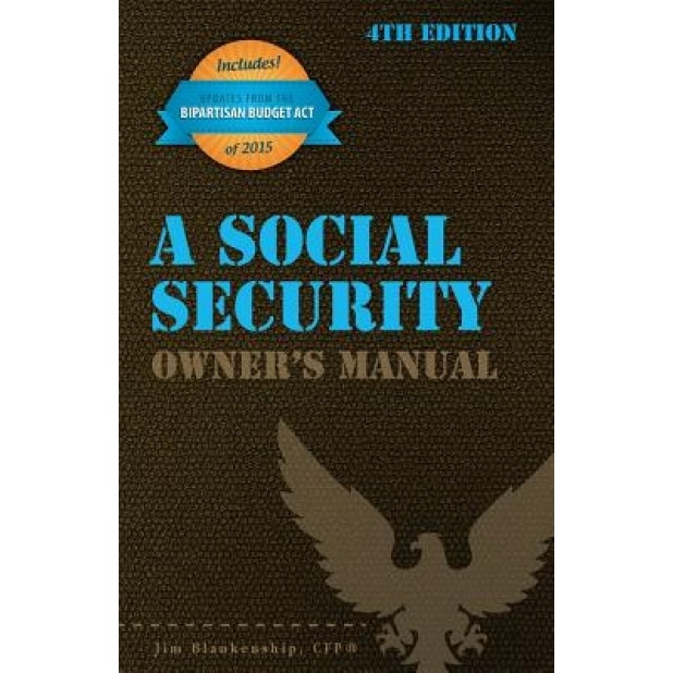 A Social Security Owner's Manual, 4th Edition, Jim Blankenship (Author)