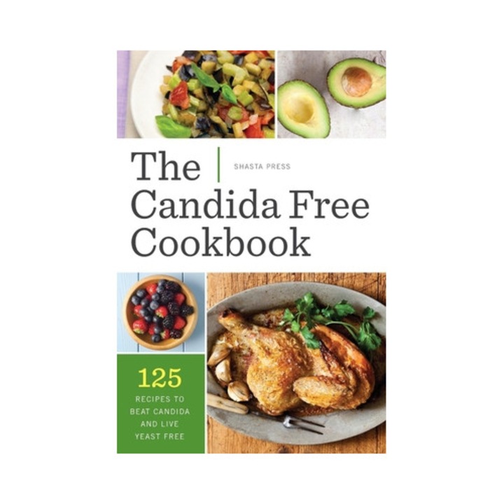 Candida Free Cookbook: 125 Recipes To Beat Candida And Live Yeast Free - Shasta Press