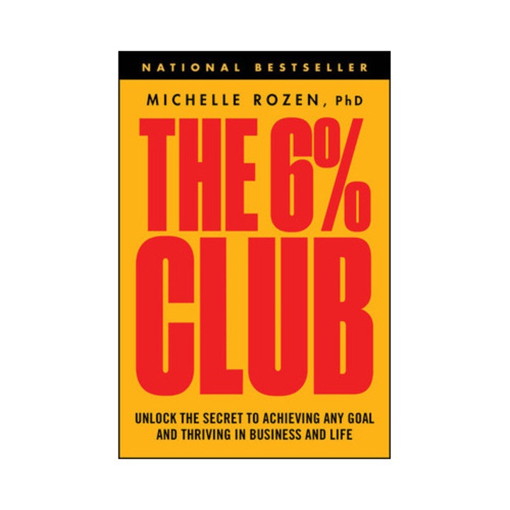 The 6% Club: Unlock The Secret To Achieving Any Goal And Thriving In Business And Life - Michelle Rozen