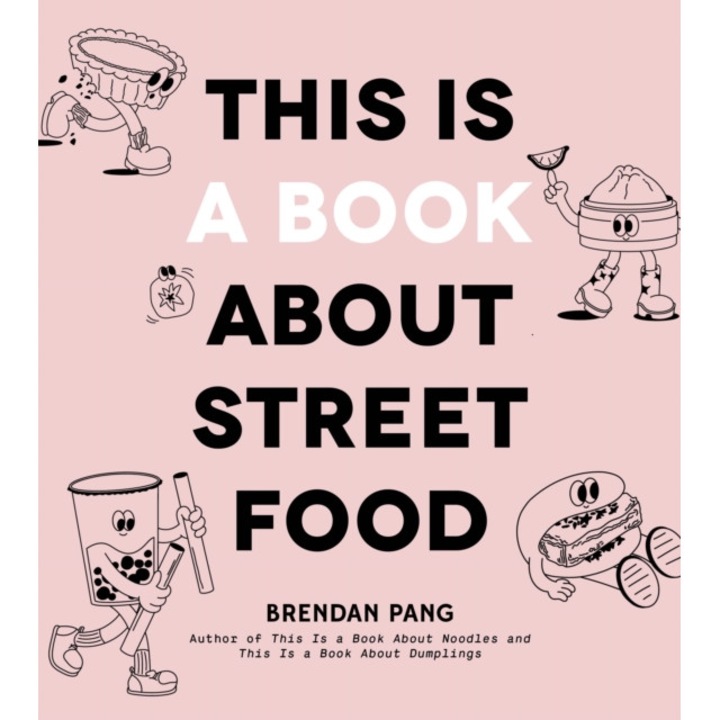 This Is A Book About Street Food - Brendan Pang