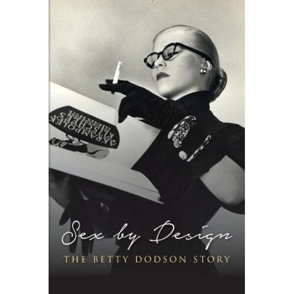 Sex by Design: The Betty Dodson Story, Betty Dodson Phd (Author)
