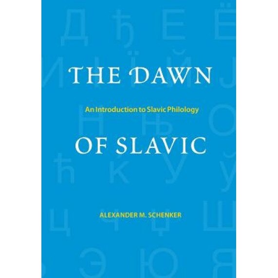 The Dawn of Slavic: An Introduction to Slavic Philology, Alexander Scenker (Author)