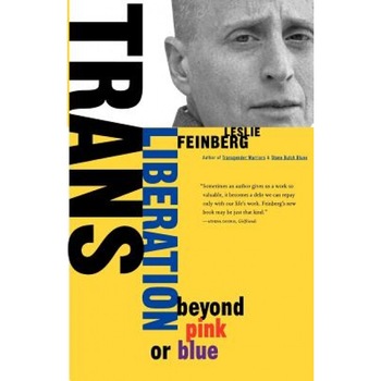 Trans Liberation: Beyond Pink or Blue, Leslie Feinberg Trans Liberation: Beyond Pink or Blue, Leslie Feinberg