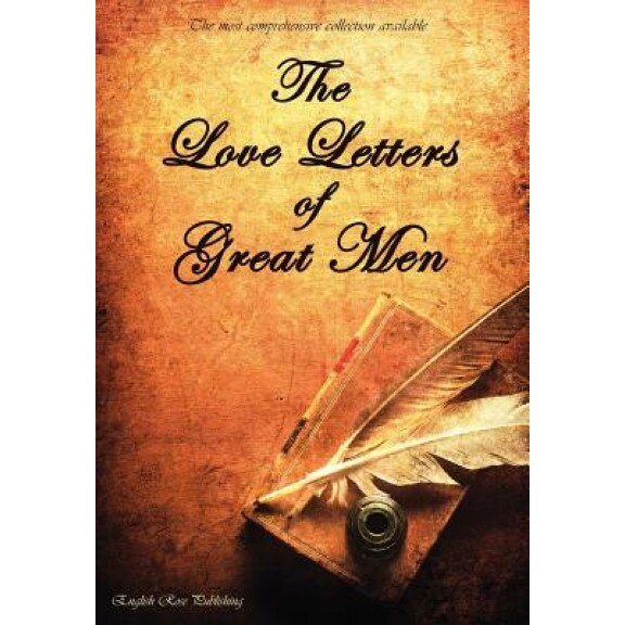 The Love Letters of Great Men - The Most Comprehensive Collection Available, Prince Albert (Author)