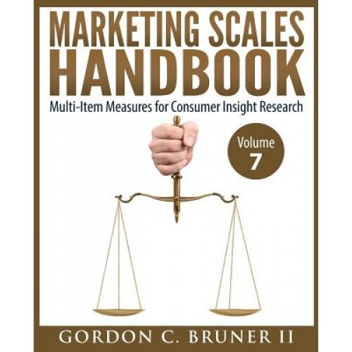 Marketing Scales Handbook: Multi-Item Measures for Consumer Insight Research (Volume 7) - Dr Gordon C. Bruner II (Author)