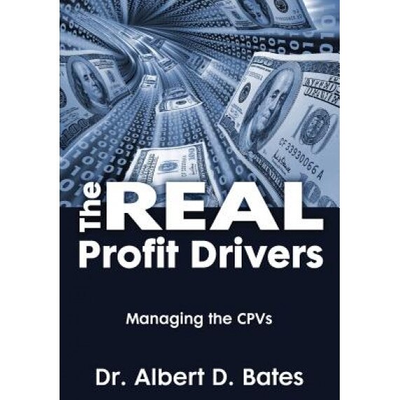 The Real Profit Drivers: Managing the Cpvs - Dr Albert D. Bates (Author)