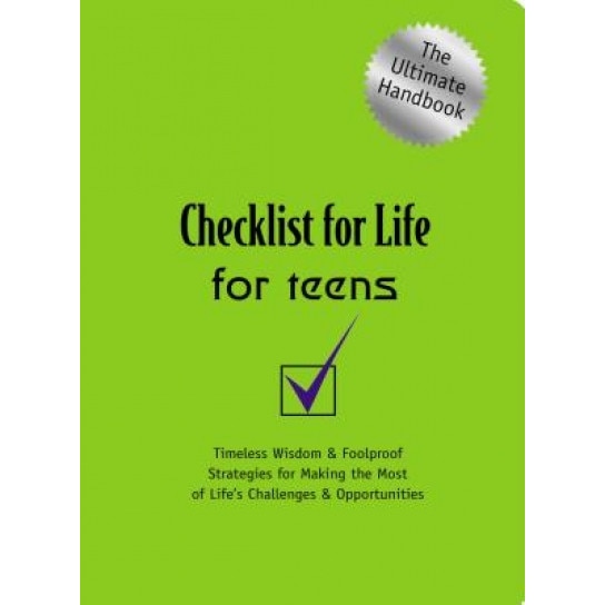Checklist for Life for Teens: Timeless Wisdom & Foolproof Strategies for Making the Most of Life's Challenges and Opportunities, Checklist for Life