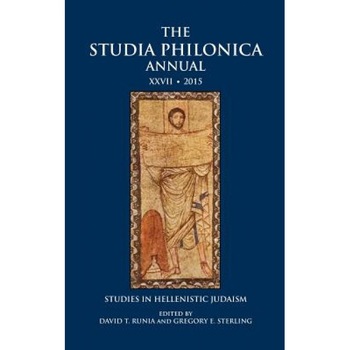 The Studia Philonica Annual XXVII, 2015: Studies in Hellenistic Judaism, David T. Runia (Editor) The Studia Philonica Annual XXVII, 2015: Studies in Hellenistic Judaism, David T. Runia (Editor)