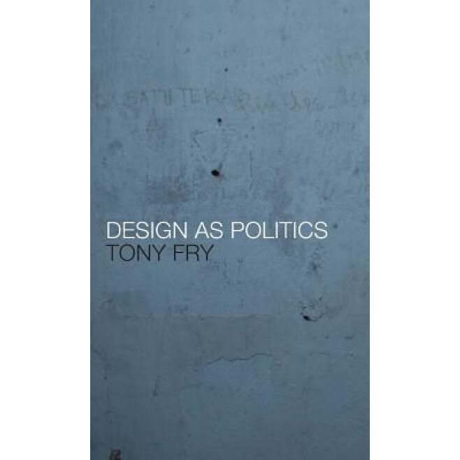 Design as Politics, Tony Fry (Author)