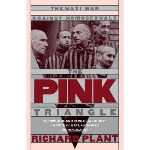 The Pink Triangle: The Nazi War Against Homosexuals, Richard Plant (Author)