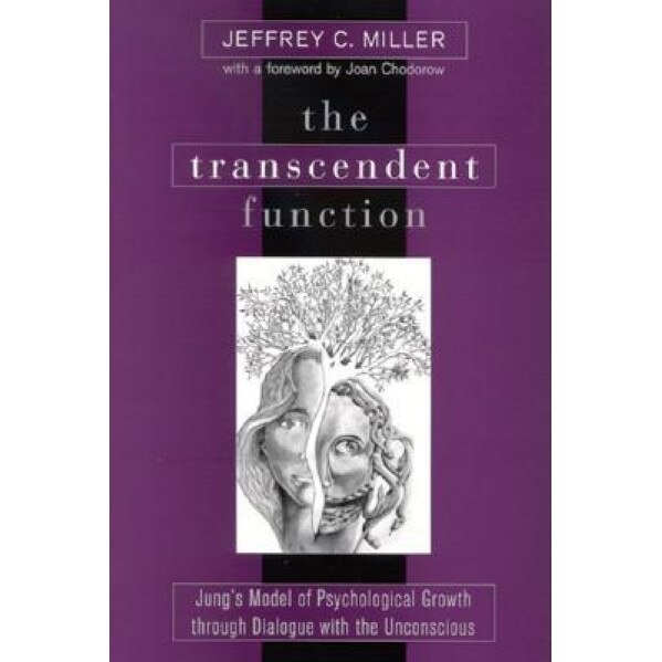 Transcendent Function the: Jung's Model of Psychological Growth Through Dialogue with the Unconscious - Jeffrey C. Miller (Author)