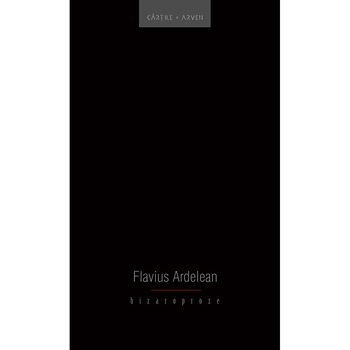 Bizaroproze - Flavius Ardelean Bizaroproze - Flavius Ardelean
