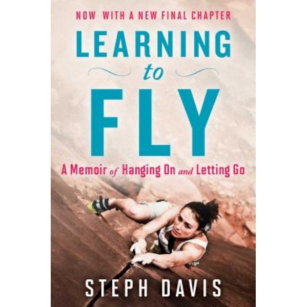 Learning to Fly: A Memoir of Hanging on and Letting Go, Steph Davis (Author)