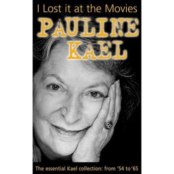 I Lost It at the Movies, Pauline Kael I Lost It at the Movies, Pauline Kael