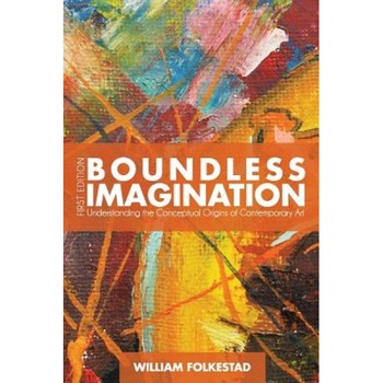 Boundless Imagination: Understanding the Conceptual Origins of Contemporary Art, William Folkestad (Author) Boundless Imagination: Understanding the Conceptual Origins of Contemporary Art, William Folkestad (Author)