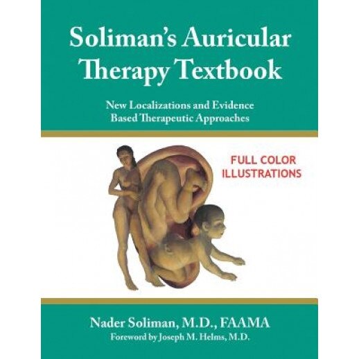 Soliman's Auricular Therapy Textbook: New Localizations and Evidence Based Therapeutic Approaches, Nader Soliman (Author)