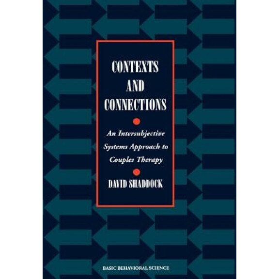 Contexts and Connections: An Intersubjective Systems Approach to Couples Therapy, David Shaddock (Author)