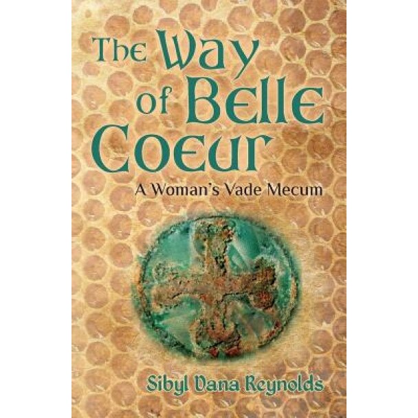 The Way of Belle Coeur: A Woman's Vade Mecum, Sibyl Dana Reynolds (Author)