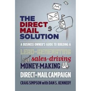 The Direct Mail Solution: A Business Owner's Guide to Building a Lead-Generating, Sales-Driving, Money-Making Direct-Mail Campaign - Craig Simpson (Author) The Direct Mail Solution: A Business Owner's Guide to Building a Lead-Generating, Sales-Driving, Money-Making Direct-Mail Campaign - Craig Simpson (Author)