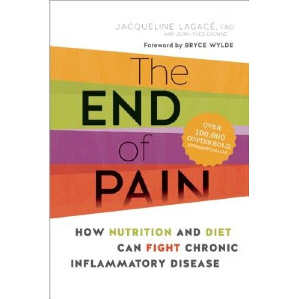 The End of Pain: How Nutrition and Diet Can Fight Chronic Inflammatory Disease, Jacqueline Lagace (Author)