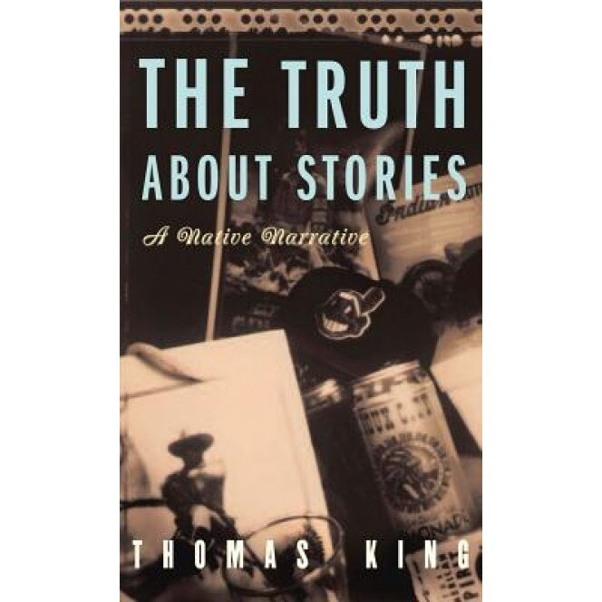 The Truth about Stories: A Native Narrative, Thomas King