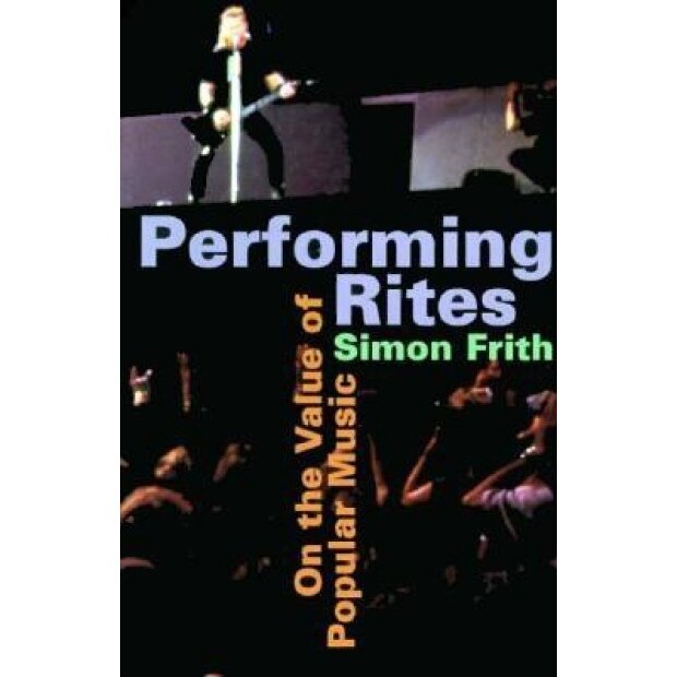 Performing Rites: On the Value of Popular Music, Simon Frith (Author)
