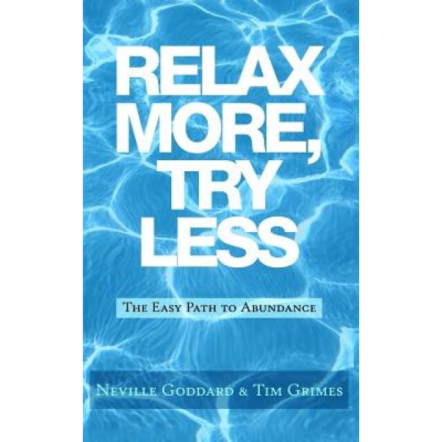 Relax More, Try Less: The Easy Path to Abundance, Neville Goddard (Author)