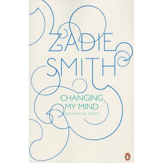 Changing My Mind: Occasional Essays, Zadie Smith