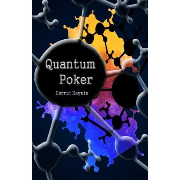 Quantum Poker: Summing Up Everything You Will Ever Need to Know about Poker, Derric Haynie (Author)