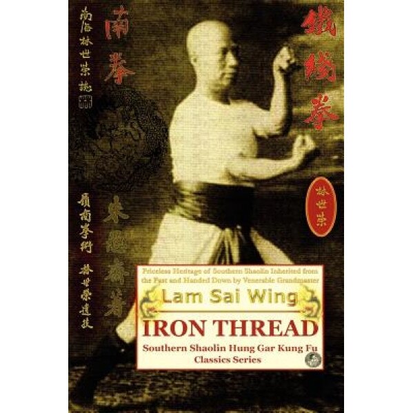 Iron Thread. Southern Shaolin Hung Gar Kung Fu Classics Series, Lam Sai Wing (Author)