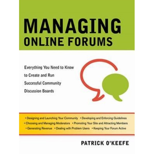 Managing Online Forums: Everything You Need to Know to Create and Run Successful Community Discussion Boards - Patrick O'Keefe (Author)